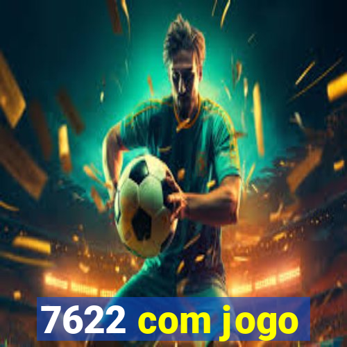 7622 com jogo